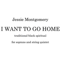 I Want To Go Home: Traditional Black Spiritual for soprano and string quintet 